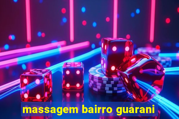 massagem bairro guarani